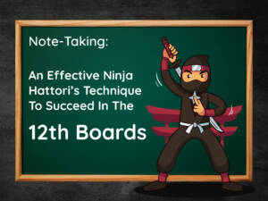 Notetaking: an effective ninja hattori's technique to succeed in 12th Boards