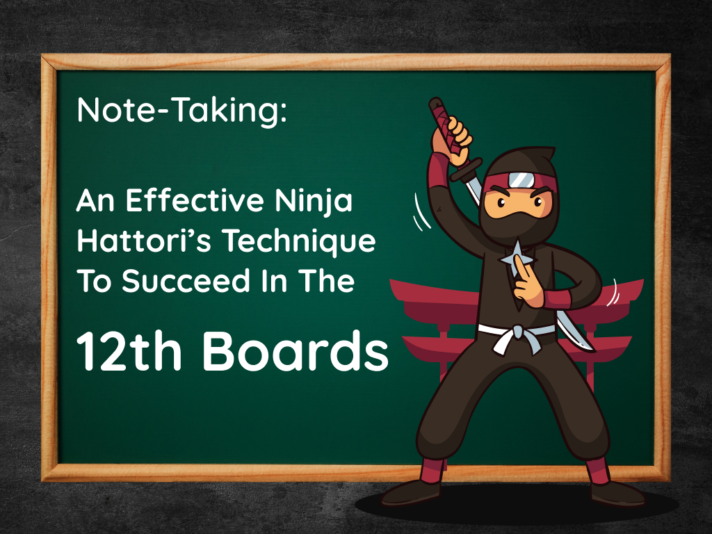 Notetaking: an effective ninja hattori's technique to succeed in 12th Boards