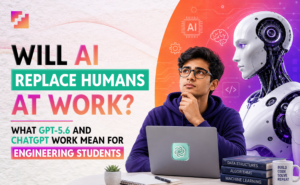 Will AI replace humans at work and what GPT 5.6 and ChatGPT Work mean for engineering students.